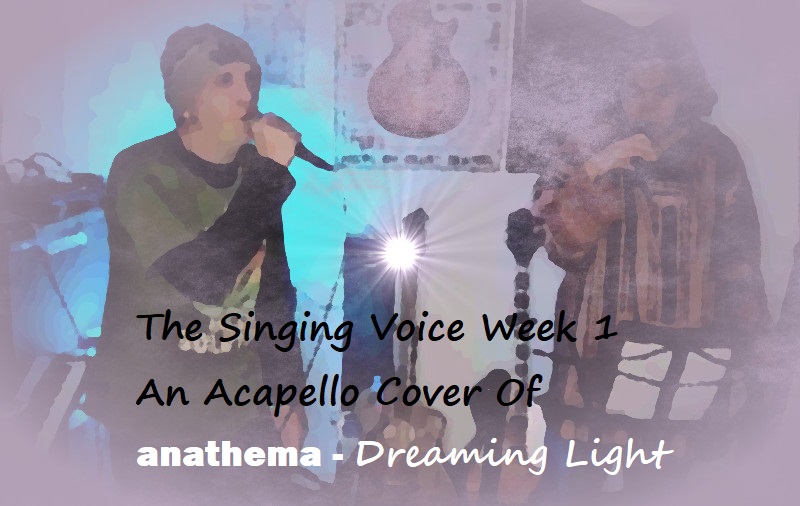 the-singing-voice-week-1-acapello-cover-of-anathema-s-dreaming-light