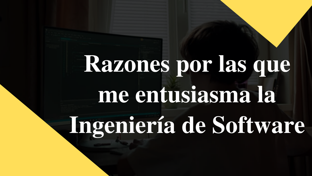 [ESP-ENG] 5 Razones por las cuales me entusiasma la Ingeniería de Software ✨